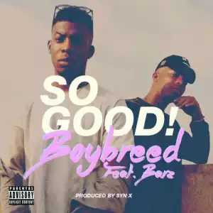 Boybreed - So Good ft Barz (Prod. SynX)